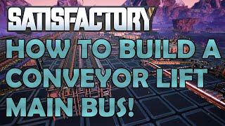 How to Build a Conveyor Lift Main Bus! - SATISFACTORY #2