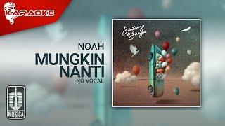 NOAH - Mungkin Nanti (Official Karaoke Video) | No Vocal