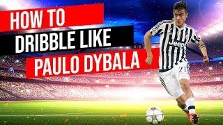 How To Dribble A Football Like Dybala - Paulo Dybala Breakdown