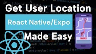 Get User's Current Location, Geocode in Expo and React Native App