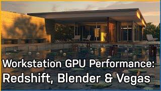 Workstation GPU Performance: Redshift, Blender & Vegas