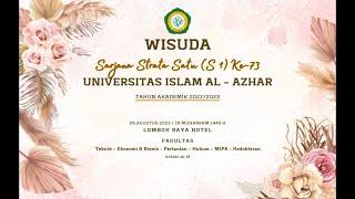 WISUDA SARJANA STRATA SATU (S1)  KE - 73 Universitas Islam Al - Azhar Tahun Akademik 2022/2023