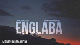  ENGLABA - Chand Ningthou x Diana Moirangthem (8D AUDIO) 