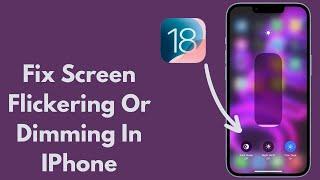 Fix Screen Flickering Or Dimming In IPhone Issue After IOS 18 Beta Update (Latest Method 2024)