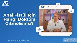 Anal Fistül İçin Hangi Doktora Gitmelisiniz? Dr.Yasir Gözü Genel Cerrahi ve Proktoloji