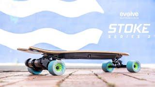 INTRODUCING THE STOKE SERIES 2 | EVOLVE SKATEBOARDS