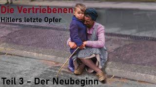 Die Vertriebenen - Hitlers letzte Opfer " Teil 3 Neubeginn "