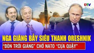 Chuyên gia: Nga kéo Oreshnik đến Belarus, tung “cái tát” siêu thanh thẳng vào mặt NATO