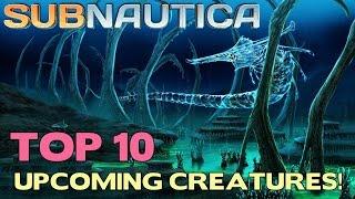 TOP 10 Most Anticipated Upcoming SUBNAUTICA Creatures! | Subnautica