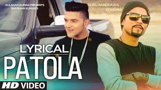 'Patola' Full Song with LYRICS | Guru Randhawa Feat. Bohemia