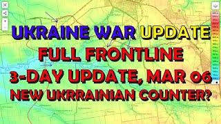 Ukraine Conflict (20250306): 5-Day Full Frontline Update, Ukrainian Counter?