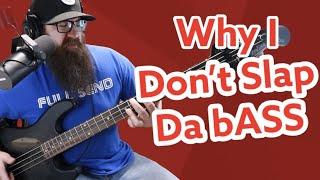 Why I Don't Slap Da bASS