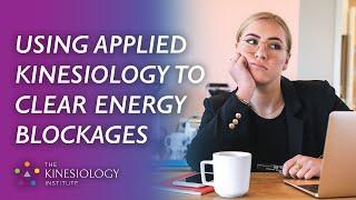 Using Applied Kinesiology to Clear Energy Blockages | Energy Kinesiology