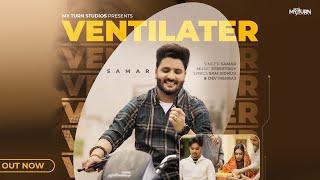 Ventilater - Official Video | Samar | Streetboy | My Turn Studios | Latest New Punjabi Songs 2024