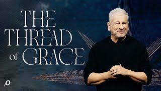 The Thread of Grace - Louie Giglio