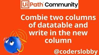 LINQ | Combine two columns of datatable | LINQ Tutorials | Uipath LINQ Tutorials | CodersLobby