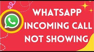 WhatsApp incoming call not showing | WhatsApp Call not Showing on Display Screen