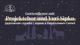 Gottesdienst mit Projektchor und Yuri Sipko (Кири́ллович Сипко́)