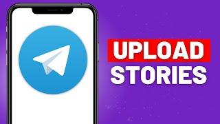 How to Upload Story on Telegram - Full Guide