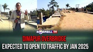 DIMAPUR OVERBRIDGE  EXPECTED TO OPEN TO TRAFFIC BY JAN 2025