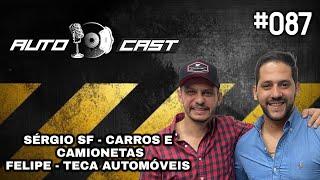 SERGIO SF - CARROS E CAMIONETAS  E FELIPE TECA AUTOMÓVEIS  - AutoCast #087