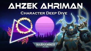 Ahzek Ahriman - Understanding 40K Lore (Thousand Sons)