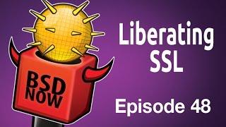 Liberating SSL | BSD Now 48