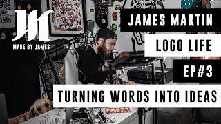 JAMES MARTIN - LOGO LIFE - EP#3 - TURNING WORDS INTO IDEAS