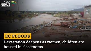 Eastern Cape Floods | Devastation deepens as women, children are housed in classrooms