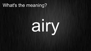 What's the meaning of "airy", How to pronounce?