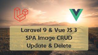 Laravel 9 & Vue JS 3 - SPA Image CRUD - Image Update & Delete Functions - Ubuntu 22.04