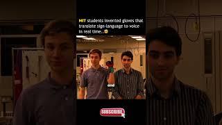 In 2015, Two MIT students named Thomas andNabid created smart gloves that turn sign language.