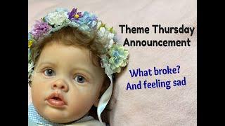 HAVINGUON Theme Thursday Announcement! What Broke? Feeling Sad. Reborn Baby Dolls!