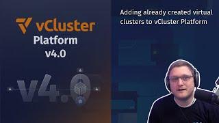 vCluster Platform v4.0 : Add already created virtual clusters to vCluster Platform