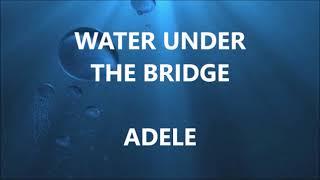 WATER UNDER THE BRIDGE - ADELE (Lyrics)