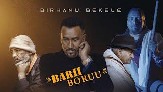 Birhaanuu Baqqalaa - Barii Boruu - New Ethiopian Afan Oromo Music Video ( Official Video 2023)