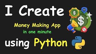 I CREATE MONEY MAKING APP IN 1 MIN USING PYTHON & LEARN PYTHON BY BUILDING SIMPLE PROJECTS