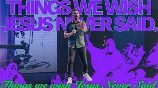 Things We Wish Jesus Never Said | Week 4 | Pastor Mike Stephens