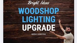 DIY Woodshop Lighting Upgrade: Tips from the Murray Homestead