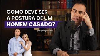 COMO DEVE SER A POSTURA DE UM HOMEM CASADO? - Thiago Magalhães