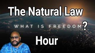 THE NATURAL LAW HOUR- WHAT IS FREEDOM