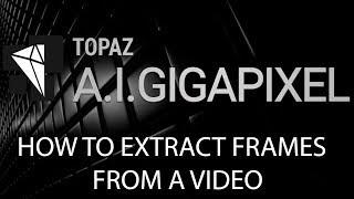 How to export frames from a video source file using FFmpeg | Topaz A.I. Gigapixel |