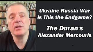 The Duran's Alexander Mercouris: Russia/Ukraine War: Is This the Endgame?