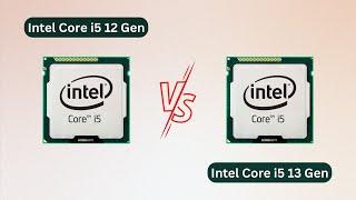 Difference Between Intel Core i5 12 gen and i5 13 gen | Compare Gen 12 vs Gen 13 Intel Core i5!