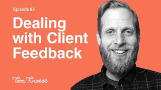 Dealing with Annoying Client Feedback (Don't Get Mad, Solve the Problem!) | Episode 85