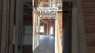 Top 3 Home Building Tips (for homeowners)....