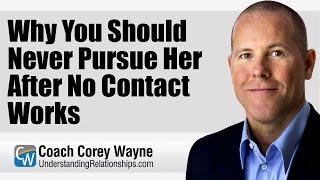 Why You Should Never Pursue Her After No Contact Works