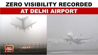 Dense Fog Engulfs Delhi NCR: Flight Operations Affected, Zero Visibility At Airport | India Today