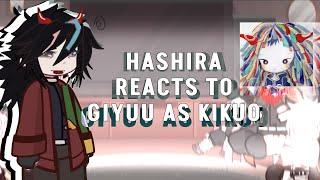 Hashira reacts to Giyuu as Kikuo! (read desc!!) [X2]