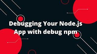  Debugging Your Node.js App with debug npm  | Step-by-Step Guide